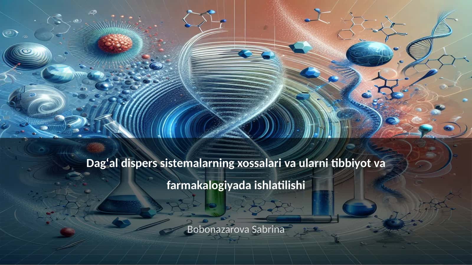 Dagʻal dispers sistemalarning xossalari va ularni tibbiyot va farmakalogiyada ishlatilishi 1