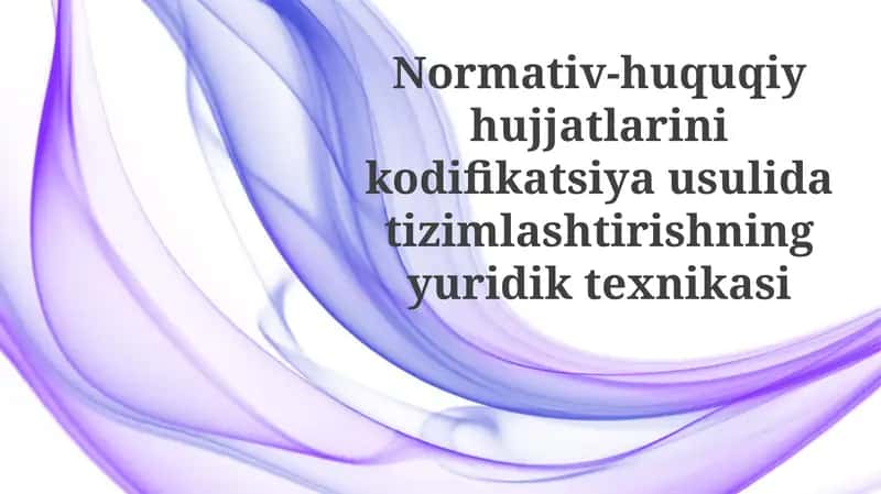 Normativ-huquqiy hujjatlarini kodifikatsiya usulidati zimlashtirishning yuridik texnikasi 1