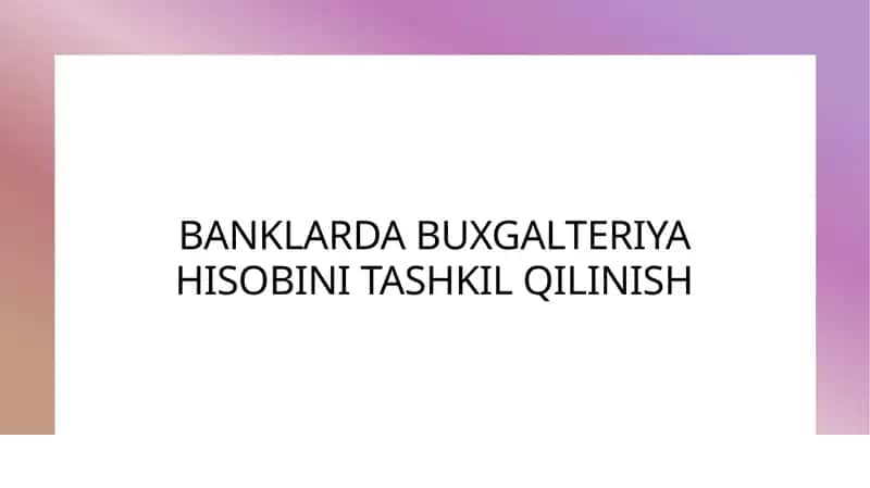BANKLARDA BUXGALTERIYA HISOBINI TASHQIL QILINISH 1