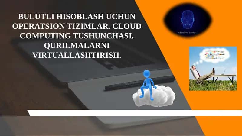 BULUTLI HISOBLASH UCHUN OPERATSION TIZIMLAR. CLOUD COMPUTING TUSHUNCHASI. QURILMALARNI VIRTUALLASHTIRISH. 1