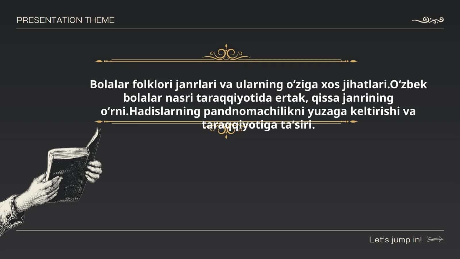 Bolalar folklori janrlari va ularning oʻziga xos jihatlari.Oʻzbek bolalar nasri taraqqiyotida ertak, qissa janrining oʻrni.Hadislarning pandnomachilikni yuzaga keltirishi va taraqqiyotiga taʼsiri 1
