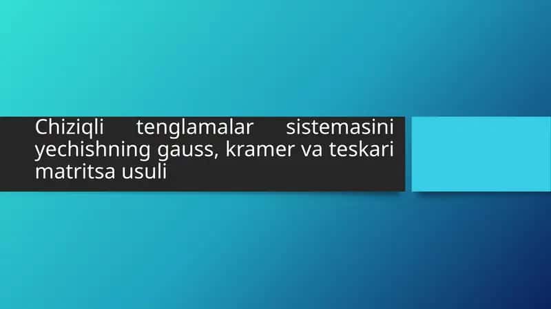 Chiziqli tenglamalar sistemasini yechishning gauss, kramer va teskari matritsa usuli 1