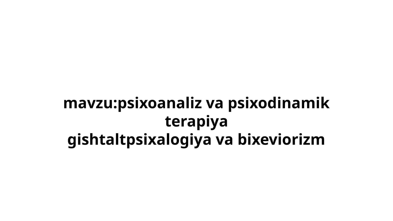 psixoanaliz va psixodinamik terapiya gishtaltpsixalogiya va bixeviorizm 1