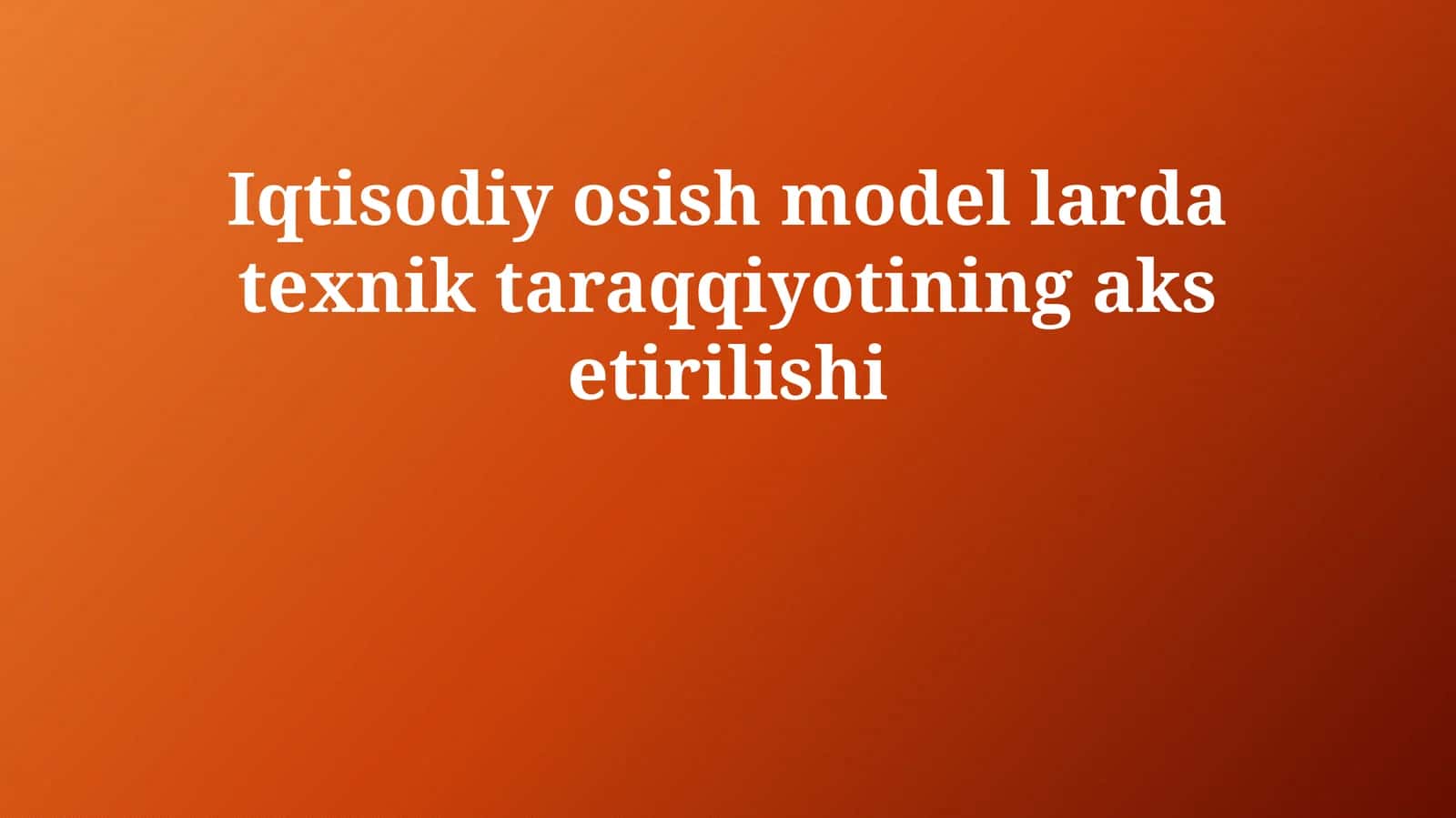 Iqtisodiy osish model larda texnik taraqqiyotining aks etirilishi 1