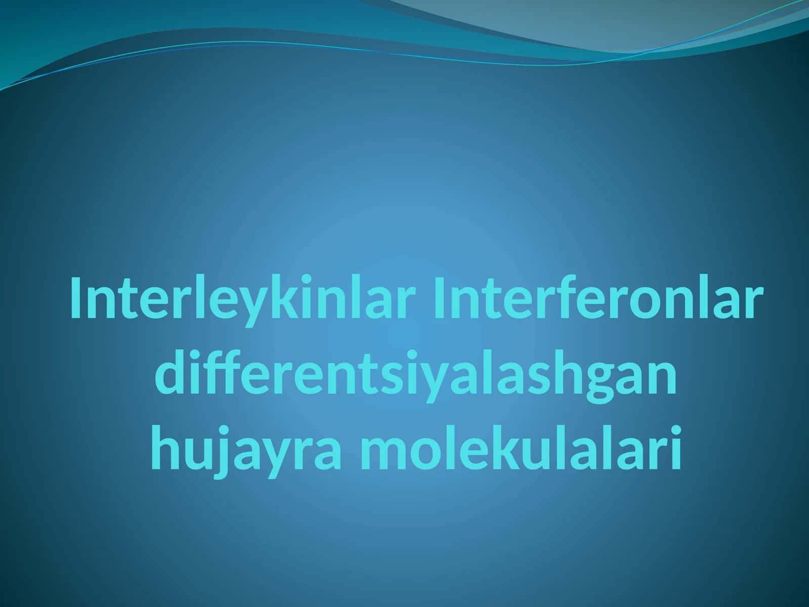 Interleykinlar Interferonlar differentsiyalashgan hujayra molekulalari 1