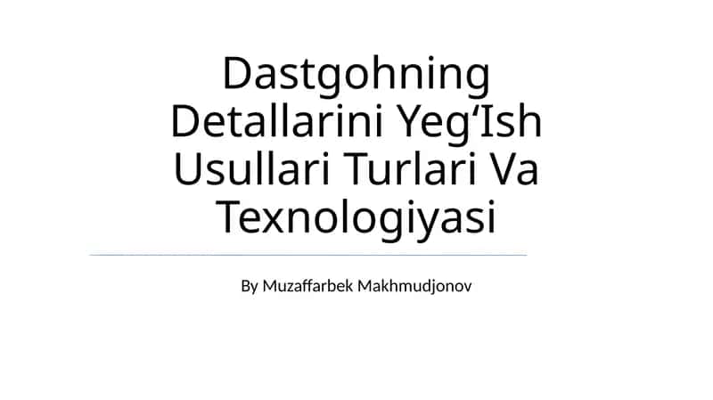 Dastgohning Detallarini YegʻIsh Usullari Turlari Va Texnologiyasi 1