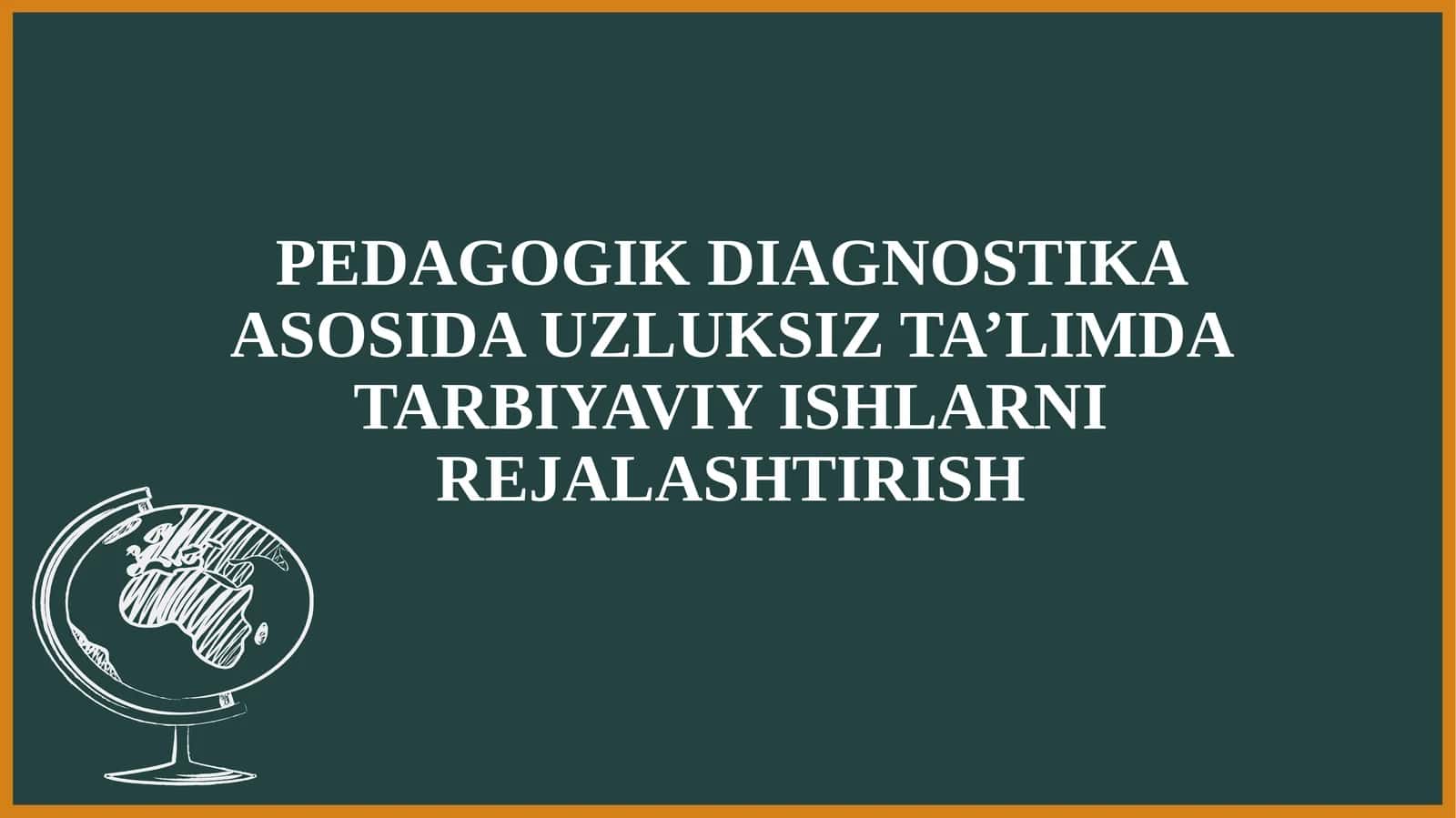 PEDAGOGIK DIAGNOSTIKA ASOSIDA UZLUKSIZ TA’LIMDA TARBIYAVIY ISHLARNI REJALASHTIRISH 1