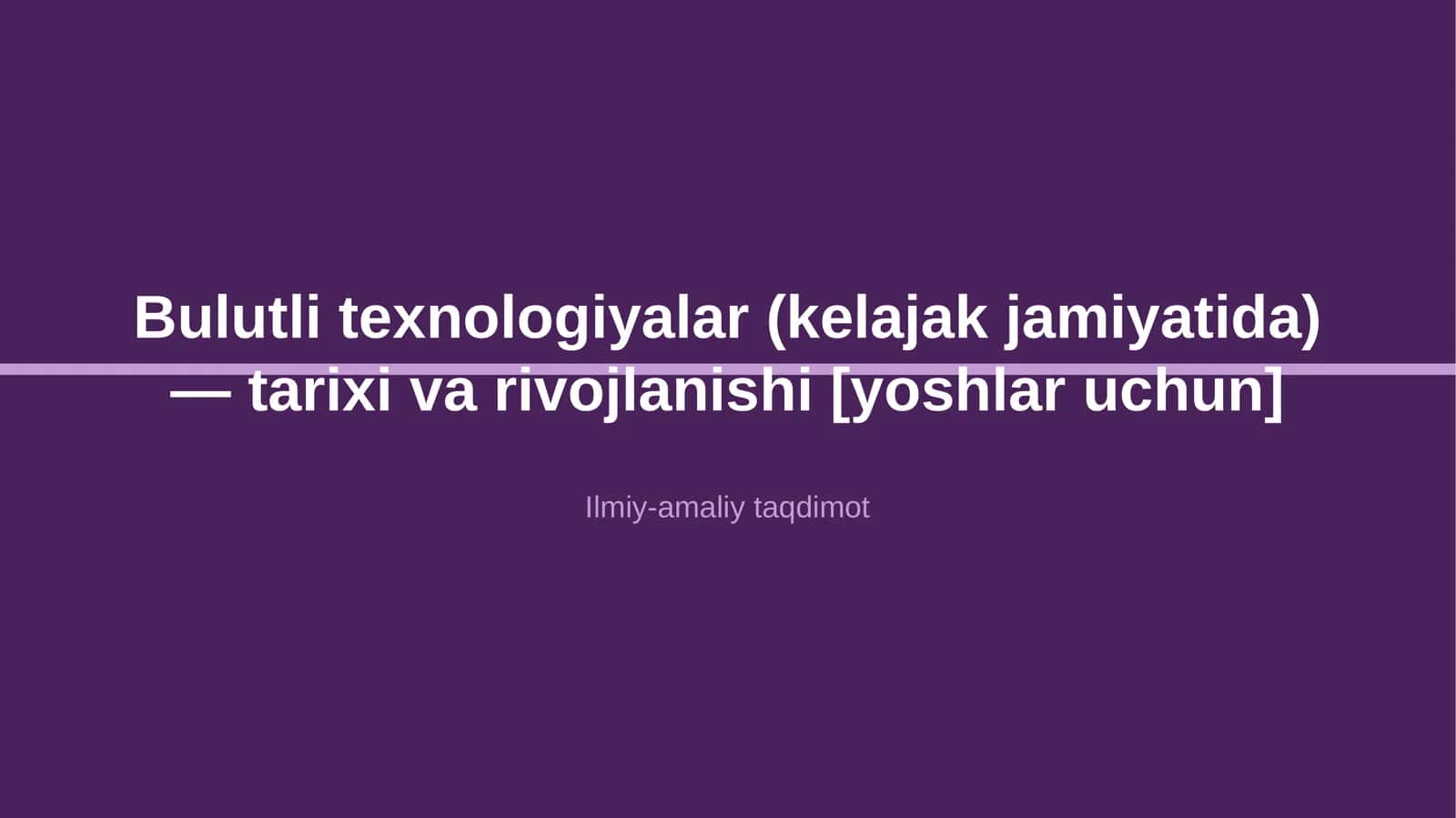 Bulutli texnologiyalar (kelajak jamiyatida) — tarixi va rivojlanishi [yoshlar uchun] 1