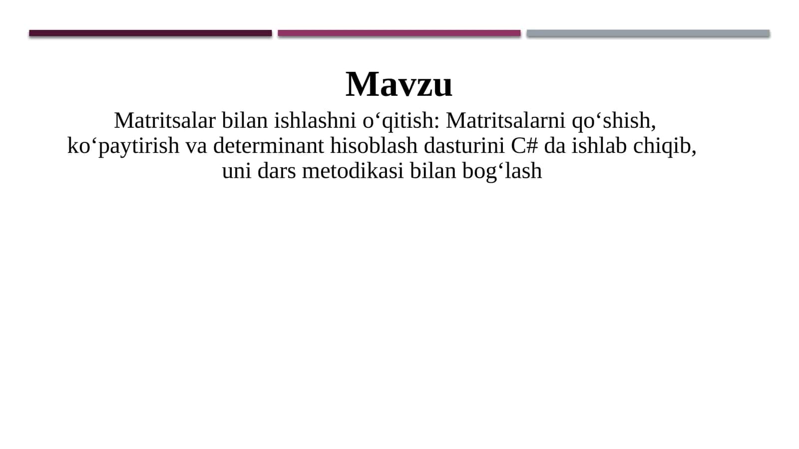Matritsalar bilan ishlashni o‘qitish Matritsalarni qo‘shish, ko‘paytirish va determinant hisoblash dasturini C# da ishlab chiqib, uni dars metodikasi bilan bog‘lash 1