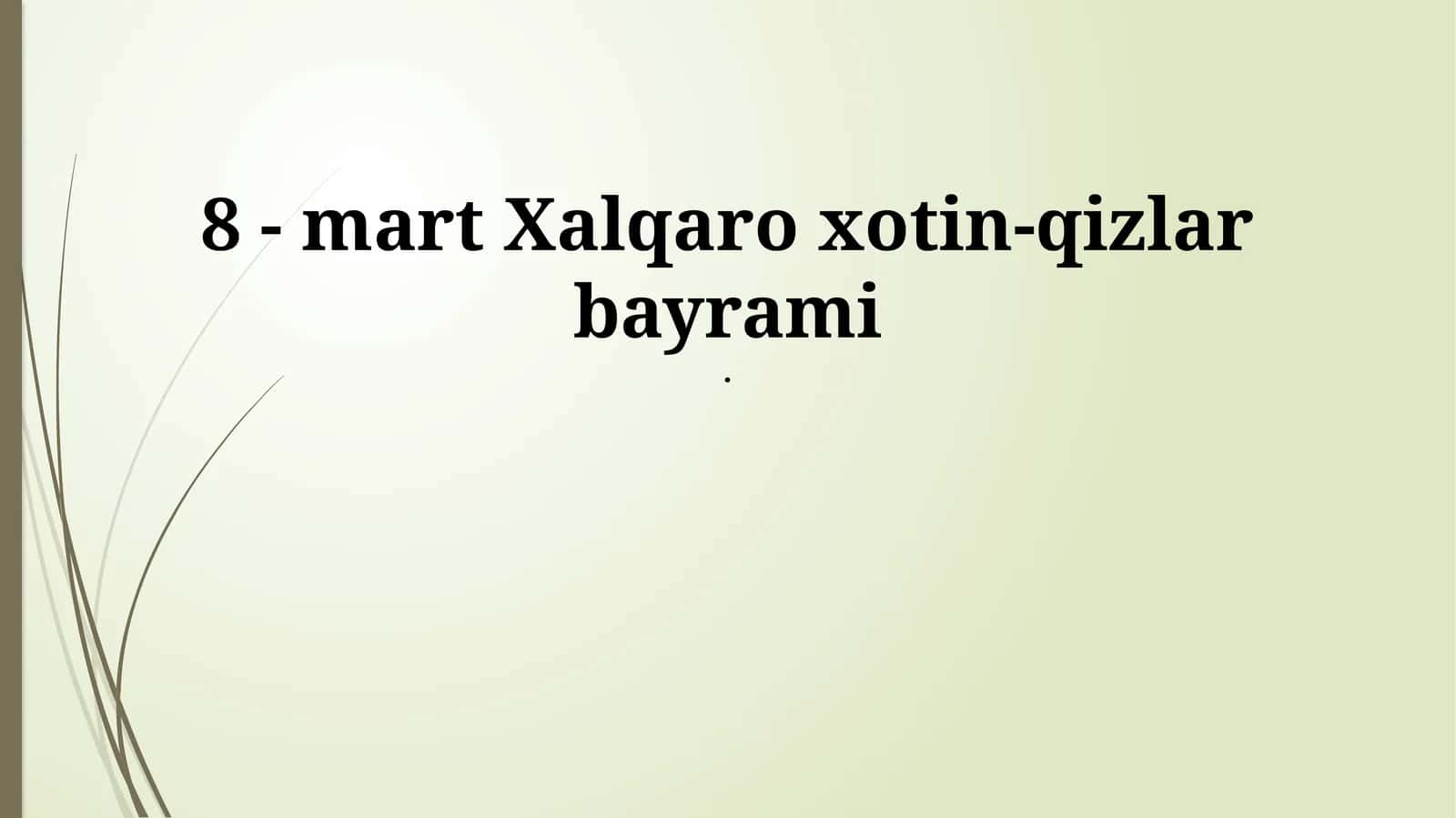 8 - mart Xalqaro xotin-qizlar bayrami 1
