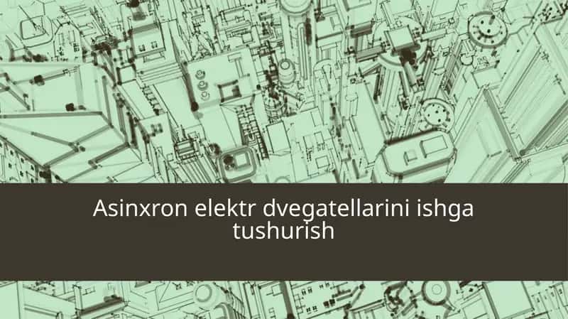 Asinxron elektr dvegatellarini ishga tushurish 1