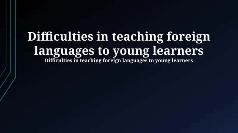 Difficulties in teaching foreign languages to young learners 1