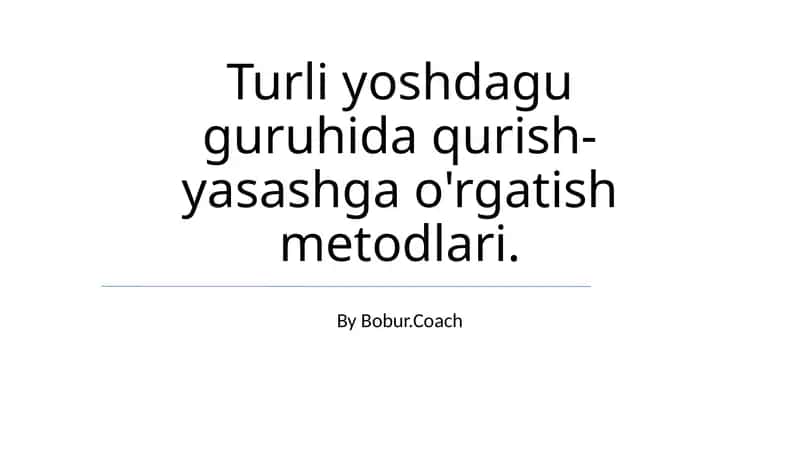 Turli yoshdagu guruhida qurish-yasashga o'rgatish metodlari 1