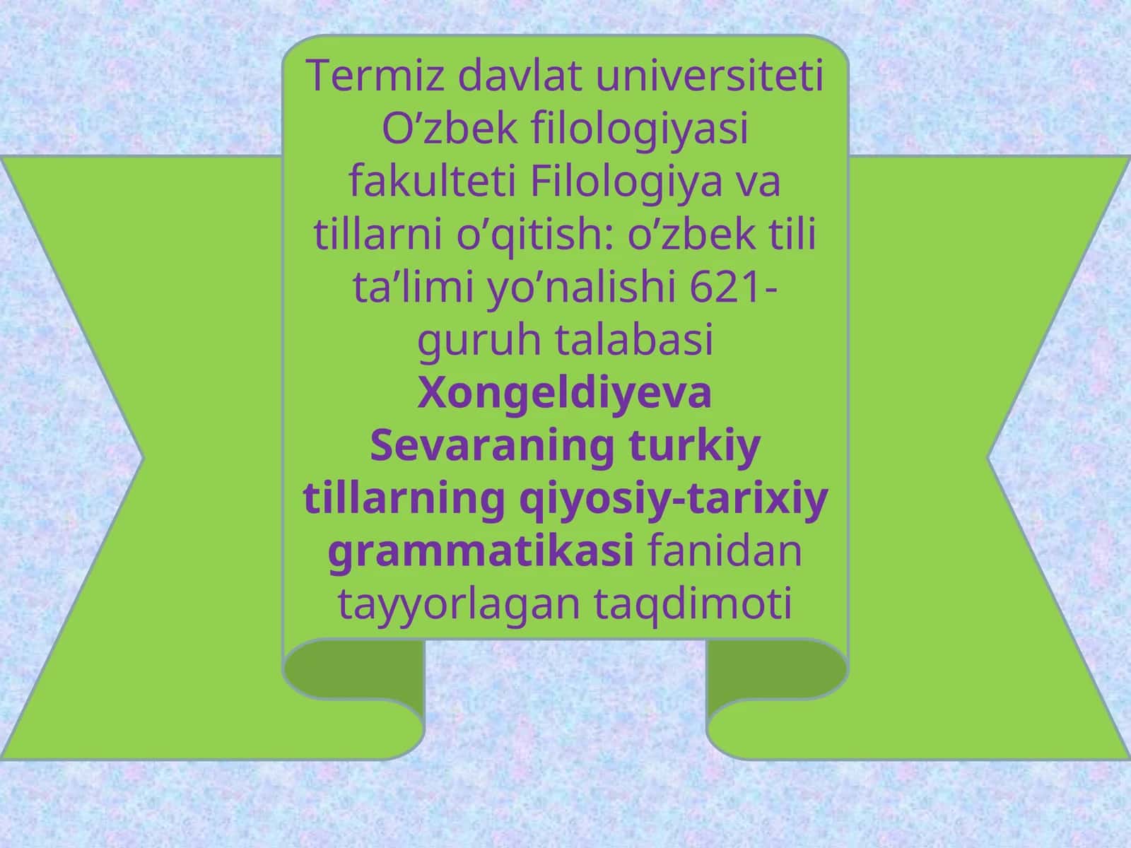Filologiya va tillarni o’qitish: o’zbek tili ta’limi yo’nalishi 621-guruh talabasiXongeldiyeva Sevaraning turkiy tillarning qiyosiy-tarixiy grammatikasifanidan tayyorlagan taqdimoti 1