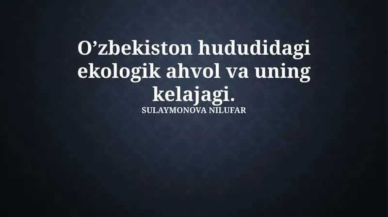 O’zbekiston hududidagi ekologik ahvol va uning kelajagi 1