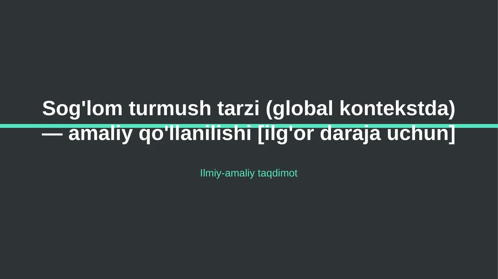 Sog'lom turmush tarzi (global kontekstda) — amaliy qo'llanilishi [ilg'or daraja uchun] 1