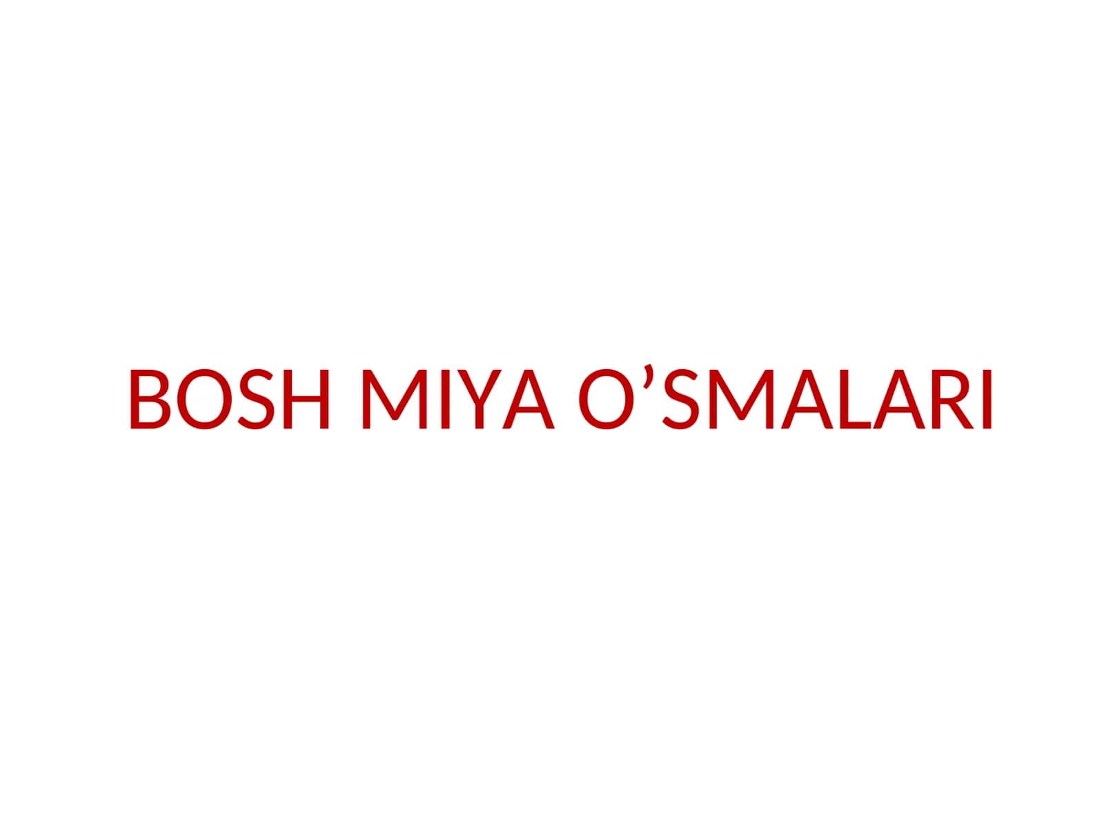 BOSH MIYA O’SMALARI 1