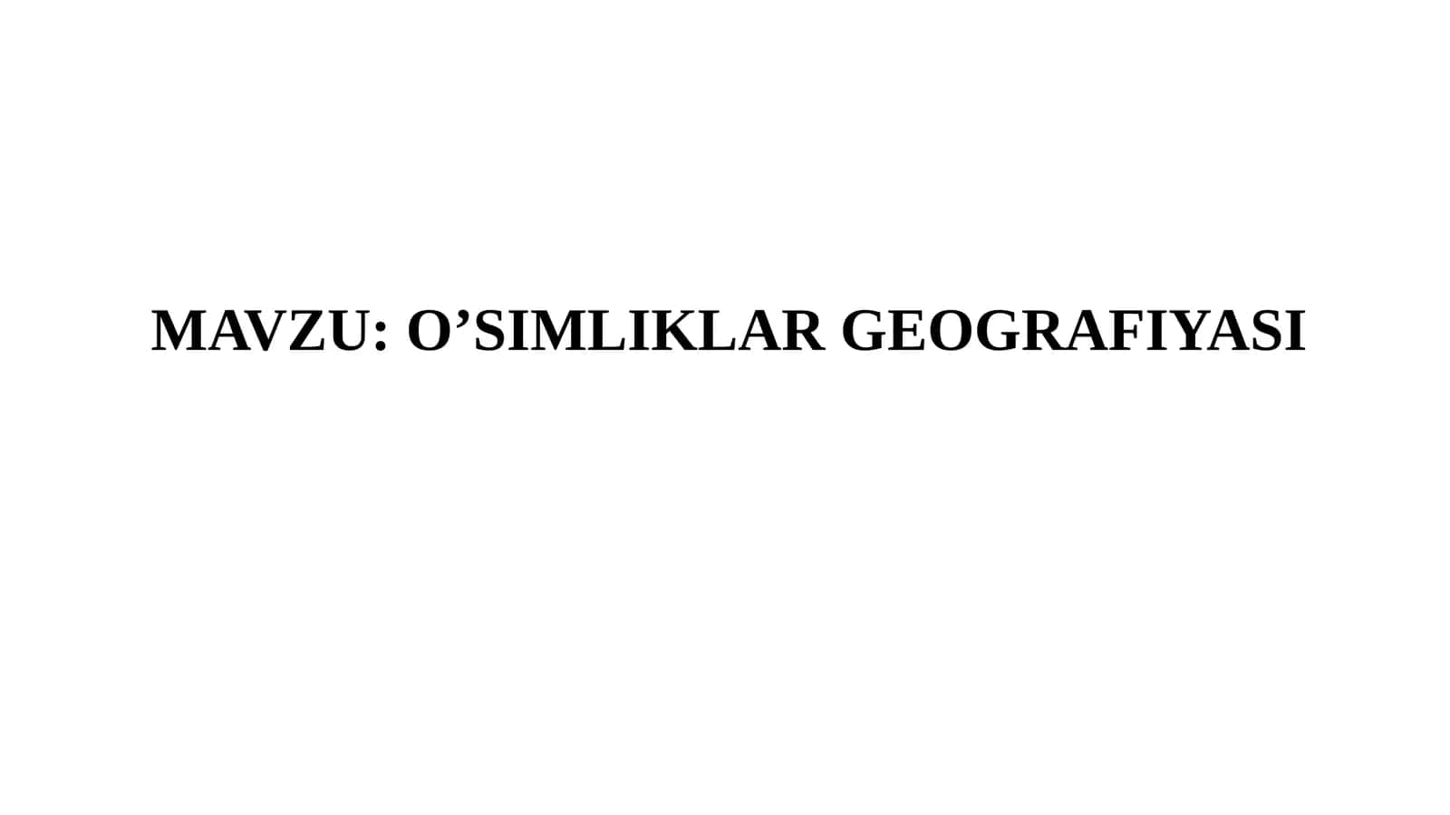 O’SIMLIKLAR GEOGRAFIYASI 1