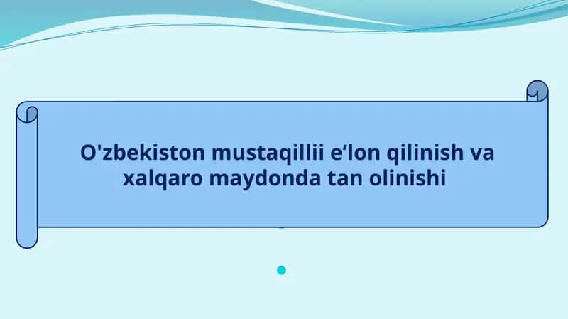 O'zbekiston mustaqillie’lonqilinish va xalqaro maydonda tanolinishi 1