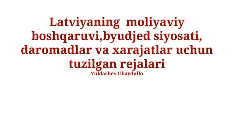 Latviyaning moliyaviy boshqaruvi,byudjed siyosati, daromadlar va xarajatlar uchun tuzilgan rejalari 1