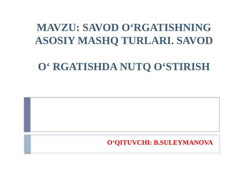 SAVOD O‘RGATISHNING ASOSIY MASHQ TURLARI 1