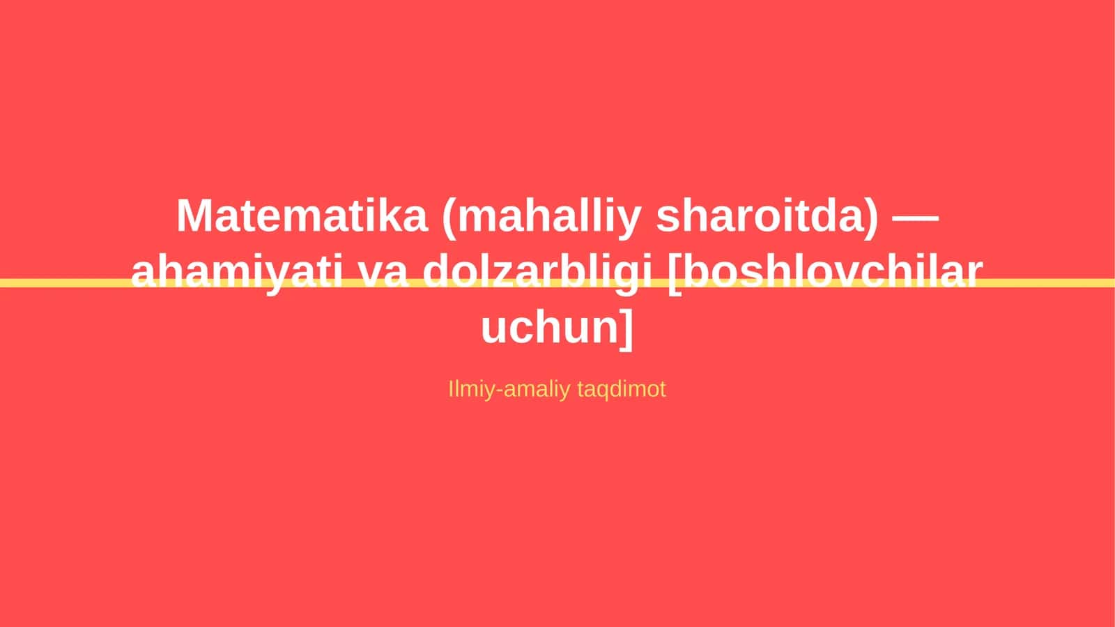 Matematika (mahalliy sharoitda) — ahamiyati va dolzarbligi [boshlovchilar uchun] 1
