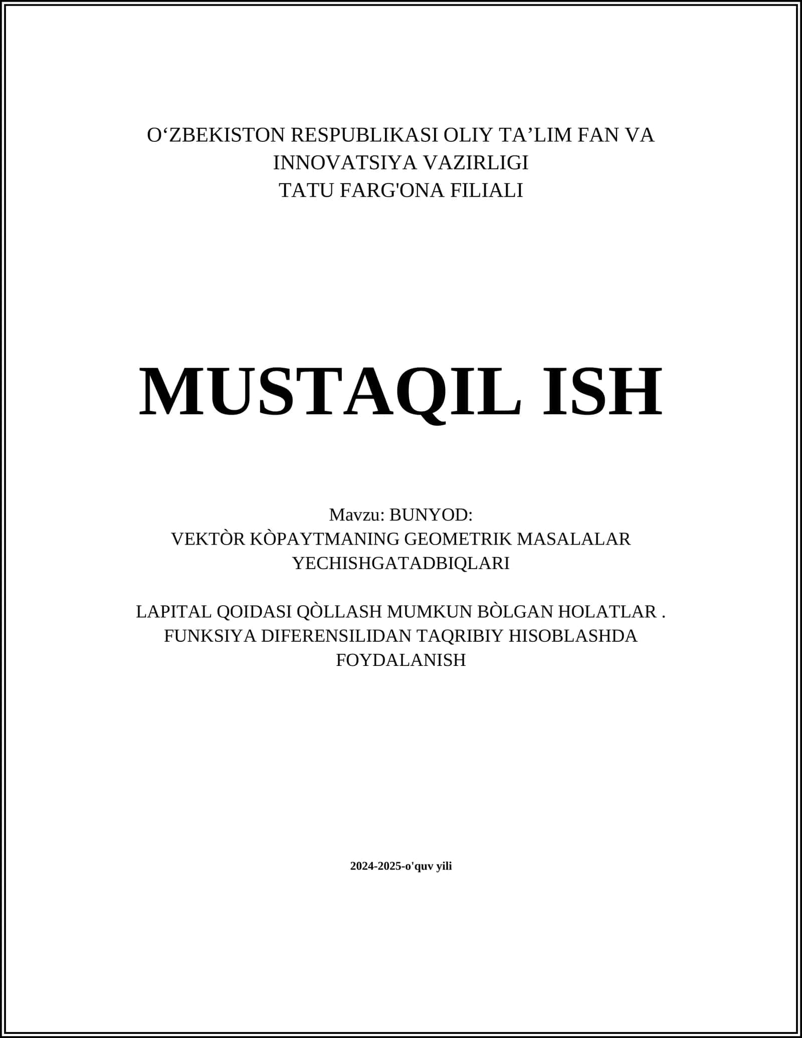 MUSTAQIL ISH Mavzu: BUNYOD: VEKTÒR KÒPAYTMANING GEOMETRIK MASALALAR YECHISHGATADBIQLARI LAPITAL QOIDASI QÒLLASH MUMKUN BÒLGAN HOLATLAR. FUNKSIYA DIFERENSILIDAN TAQRIBIY HISOBLASHDA FOYDALANISH 1