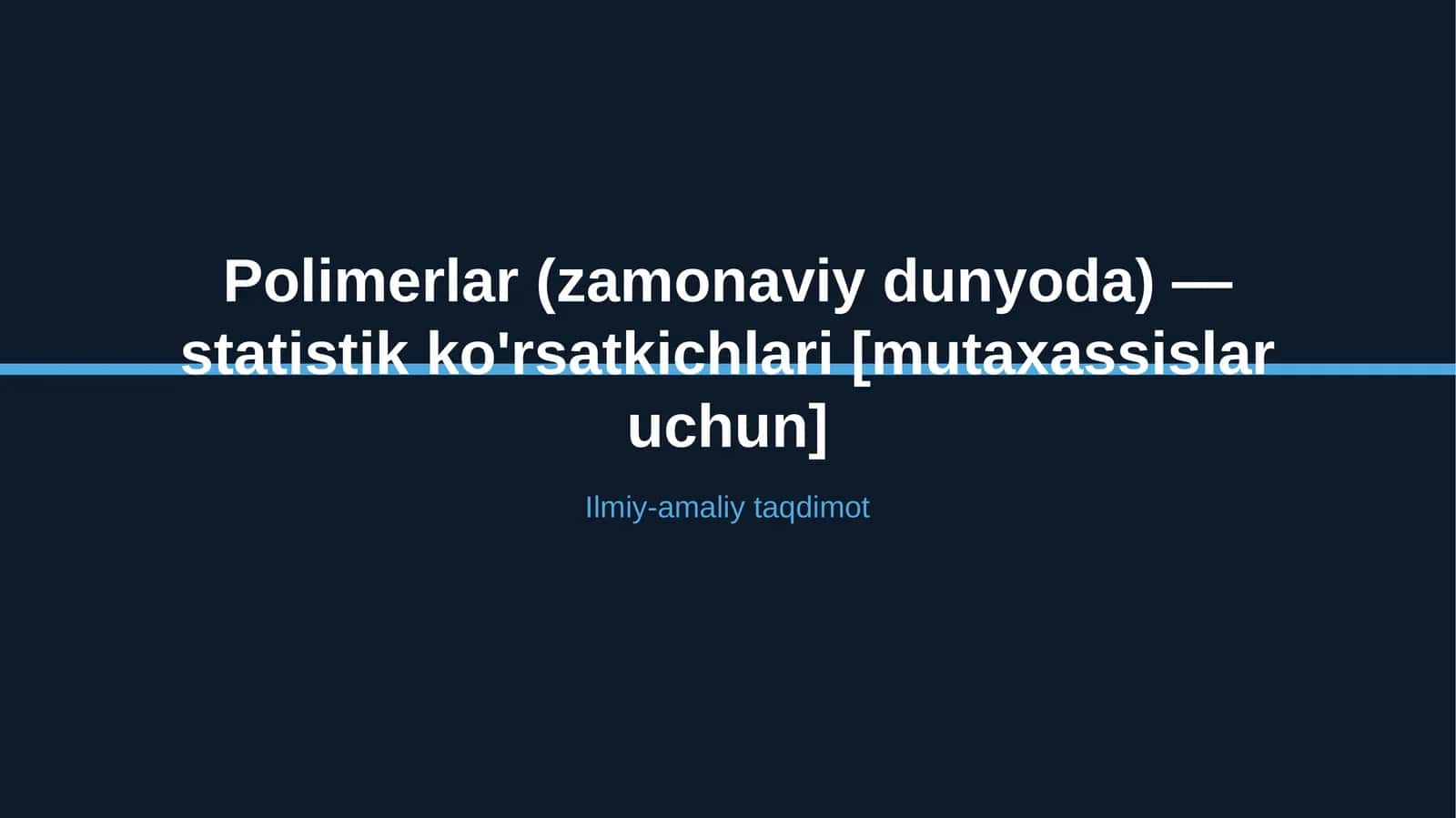 Polimerlar (zamonaviy dunyoda) — statistik ko'rsatkichlari [mutaxassislar uchun] 1