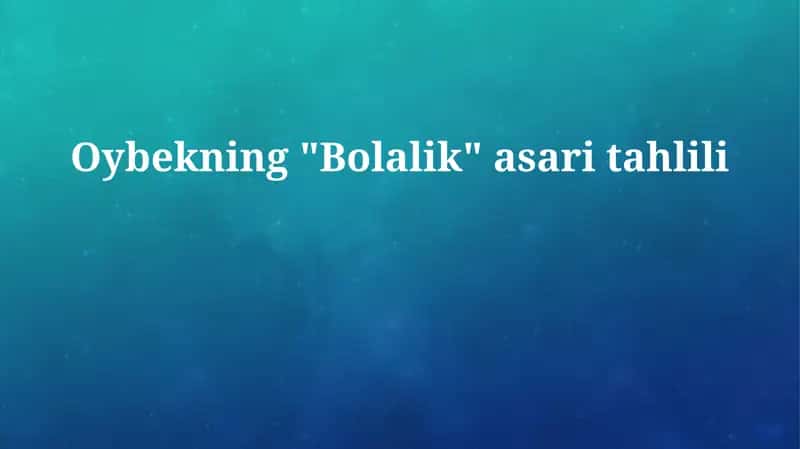 Xulosa Oybekning "Bolalik" asari tahlili 1