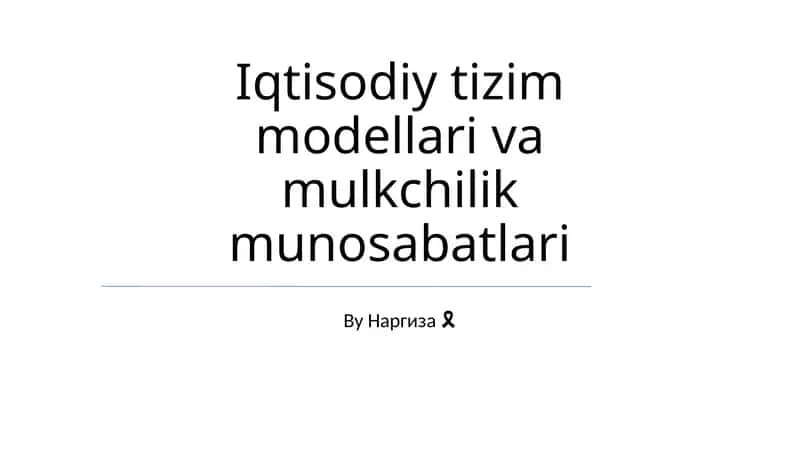 Iqtisodiy tizim modellari va mulkchilik munosabatlari 1