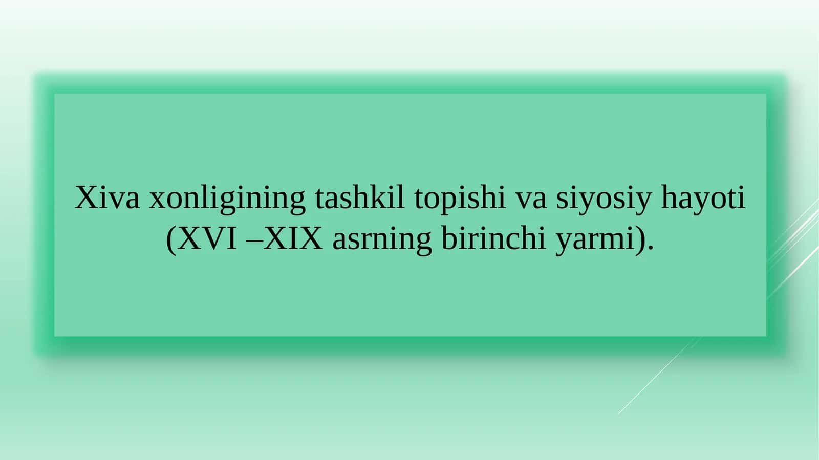 Xiva xonligining tashkil topishi va siyosiy hayoti (XVI –XIX asrning birinchi yarmi) 1