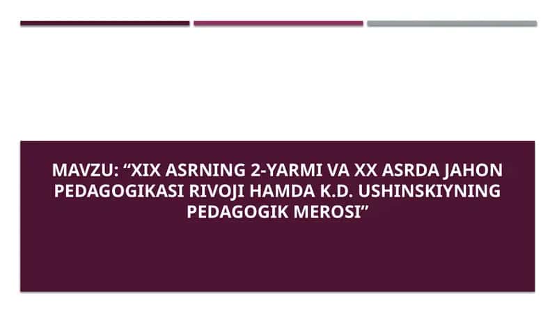 XIX asrning 2-yarmi va XX asrda jahon pedagogikasi rivoji hamda K.D. Ushinskiyning pedagogik merosi 1