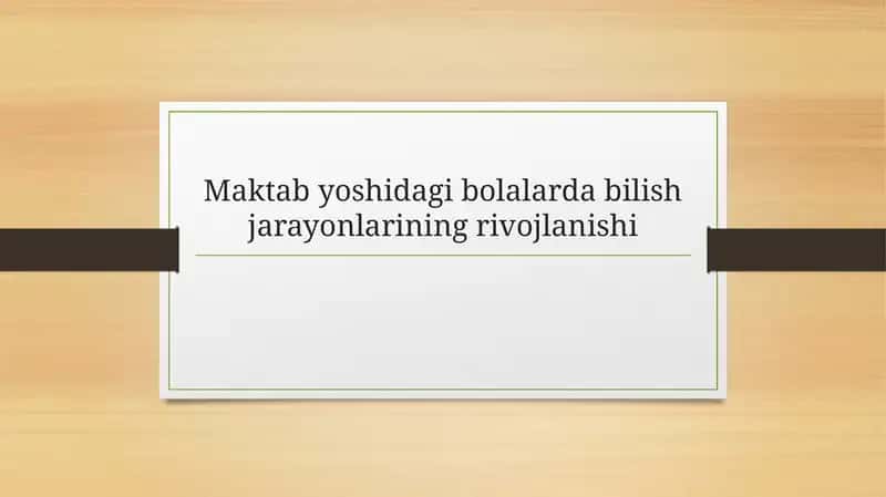 Maktabyoshidagi Bolalar Bilish Jarayonlari 1
