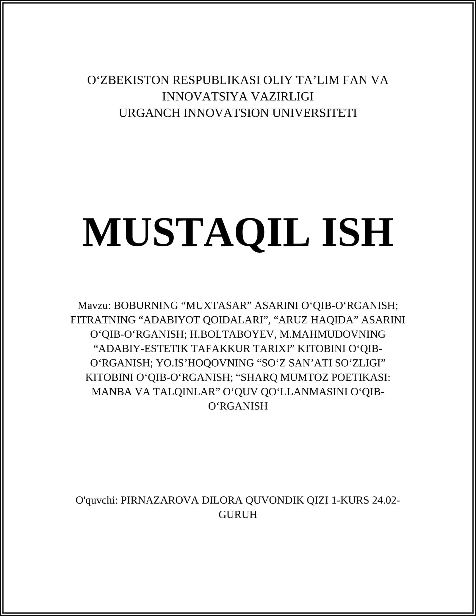 BOBURNING “MUXTASAR” ASARINI O‘QIB-O‘RGANISH; FITRATNING “ADABIYOT QOIDALARI”, “ARUZ HAQIDA” ASARINI O‘QIB-O‘RGANISH; H.BOLTABOYEV, M.MAHMUDOVNING “ADABIY-ESTETIK TAFAKKUR TARIXI” KITOBINI O‘QIB-O‘RGANISH; YO.IS’HOQOVNING “SO‘Z SAN’ATI SO‘ZLIGI” KITOBINI O‘QIB-O‘RGANISH; “SHARQ MUMTOZ POETIKASI: MANBA VA TALQINLAR” O‘QUV QO‘LLANMASINI O‘QIB-O‘RGANISH 1