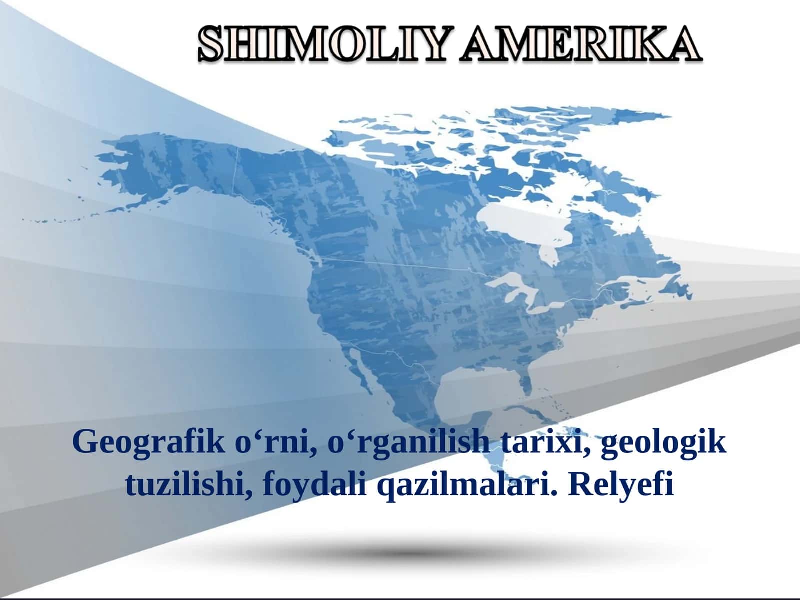 Shimoliy Amerika Geografik o‘rni, o‘rganilish tarixi, geologik tuzilishi, foydali qazilmalari. Relyefi 1