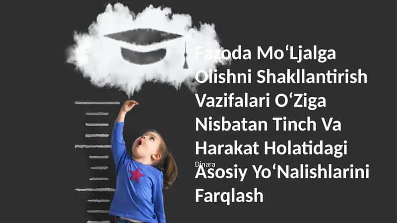 Fazoda MoʻLjalga Olishni Shakllantirish Vazifalari OʻZiga Nisbatan Tinch Va Harakat Holatidagi Asosiy YoʻNalishlarini Farqlash 1