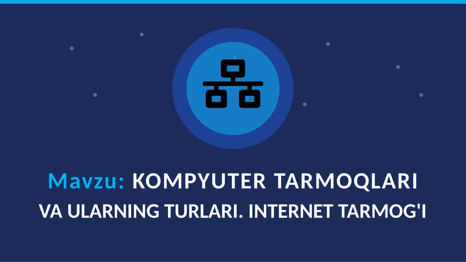 KOMPYUTER TARMOQLARI VA ULARNING TURLARI. INTERNET TARMOG'I 1