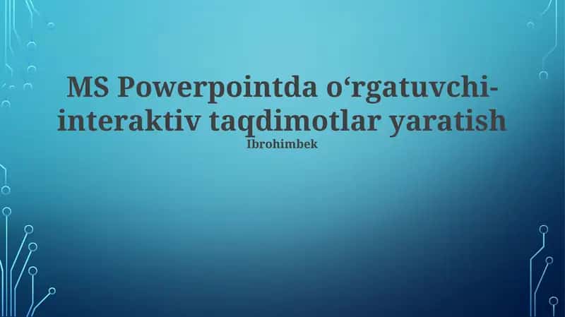 MS Powerpointda oʻrgatuvchi-interaktiv taqdimotlar yaratish 1