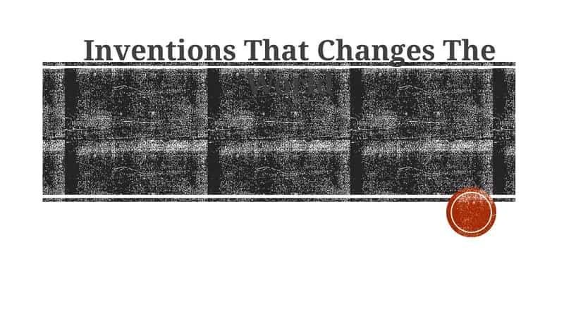 Inventions That Changes The World 1