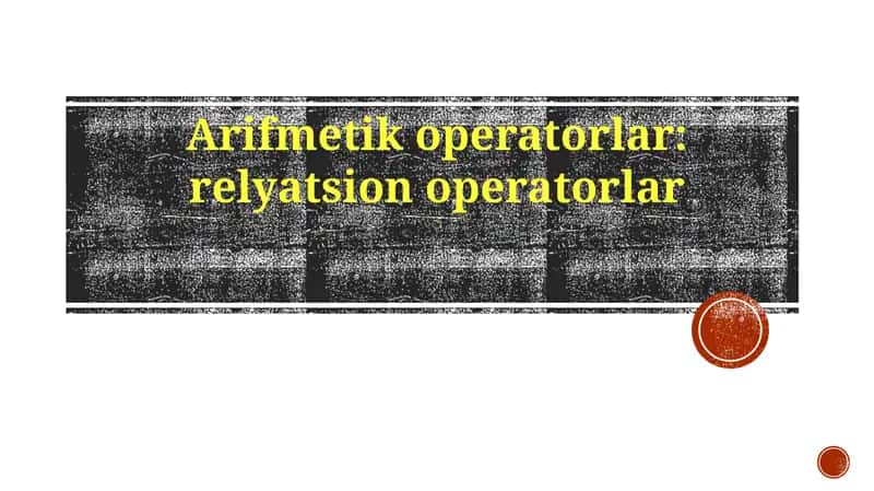 Arifmetik operatorlar: relyatsion operatorlar 1