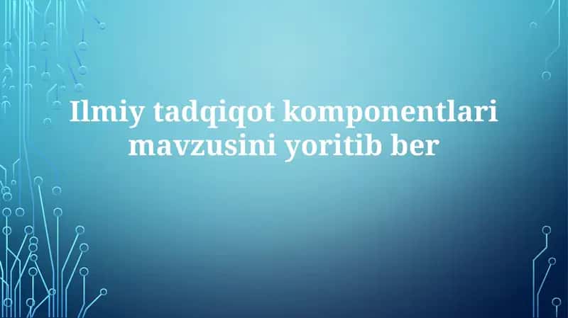 Ilmiy tadqiqot komponentlari 1