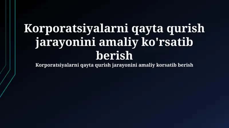 Korporatsiyalarni qayta qurish jarayonini amaliy ko'rsatib berish 1