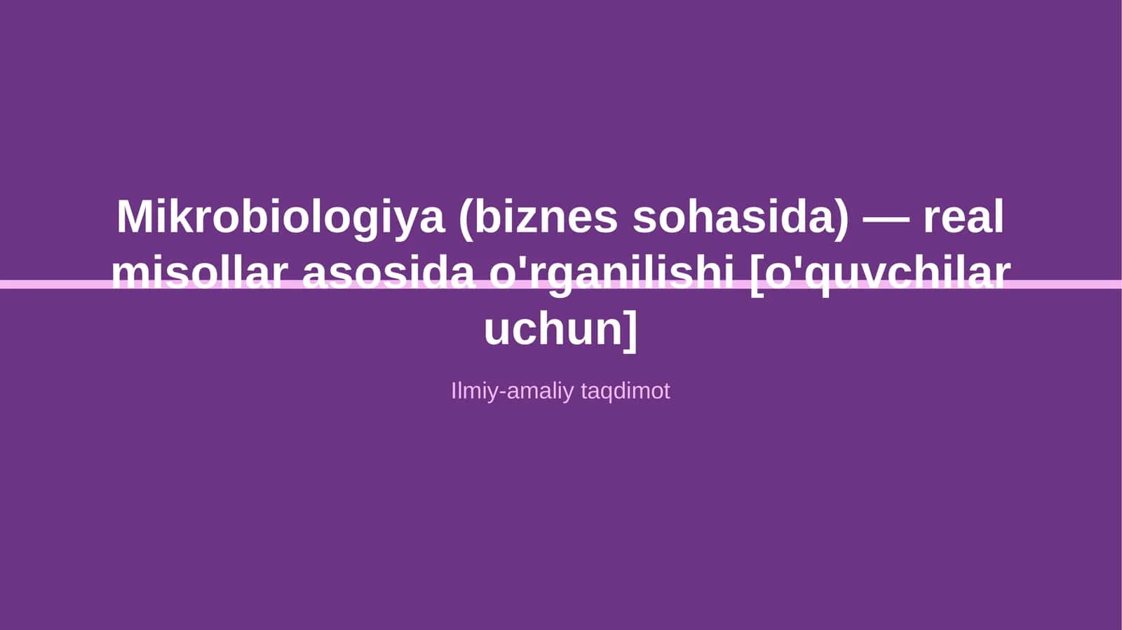 Mikrobiologiya (biznes sohasida) — real misollar asosida o'rganilishi [o'quvchilar uchun] 1