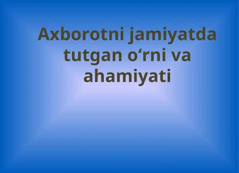 Axborotni jamiyatda tutgan oʻrni va ahamiyati 1