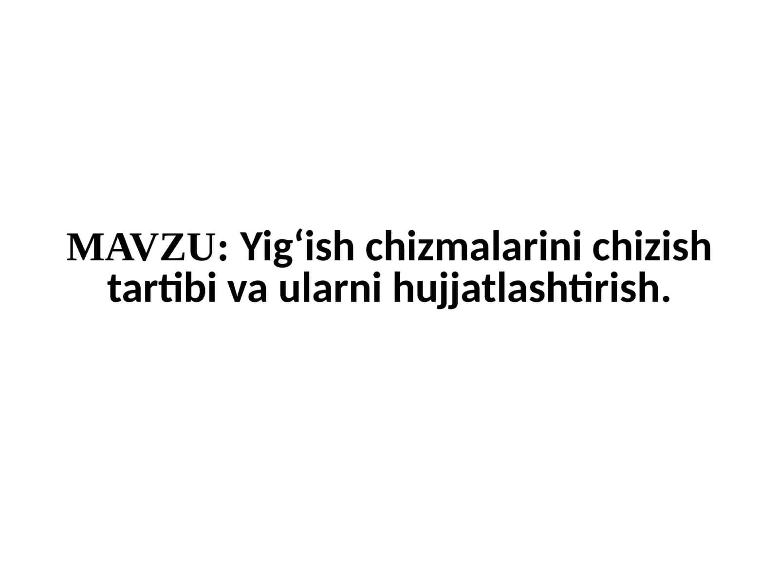 Yigʻish chizmalarini chizish tartibi va ularni hujjatlashtirish 1