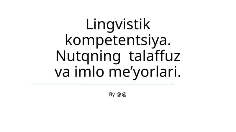 Lingvistik kompetentsiya. Nutqning talaffuz va imlo me’yorlari. 1