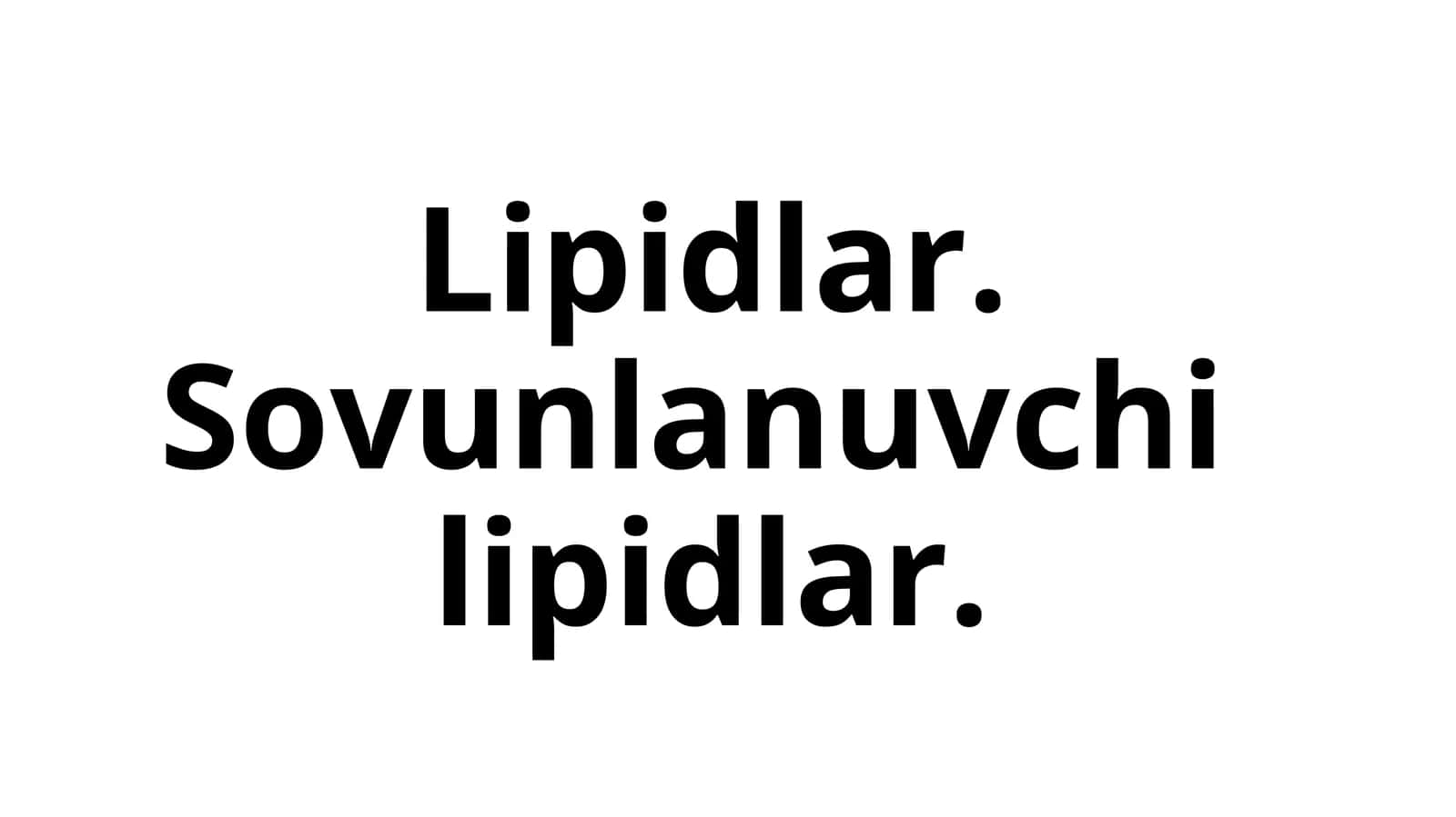 Lipidlar.Sovunlanuvchilipidlar 1