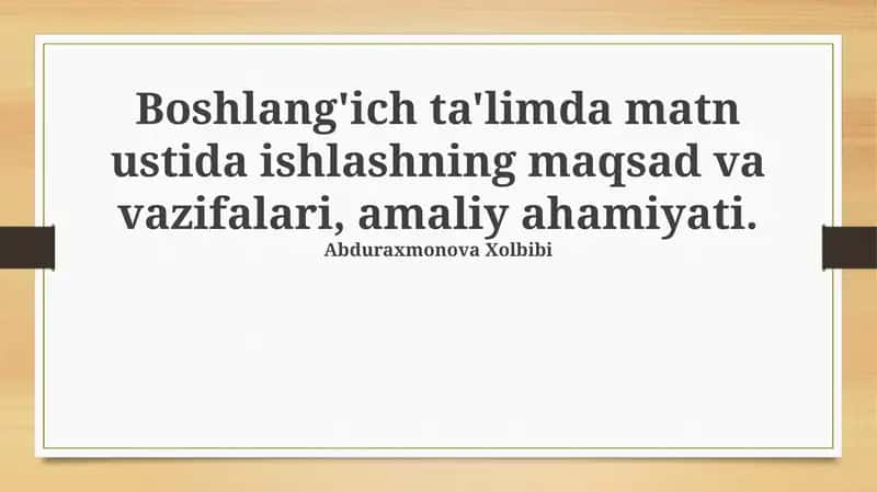 Boshlang'ich ta'limda matn ustida ishlashning maqsad va vazifalari, amaliy ahamiyati 1