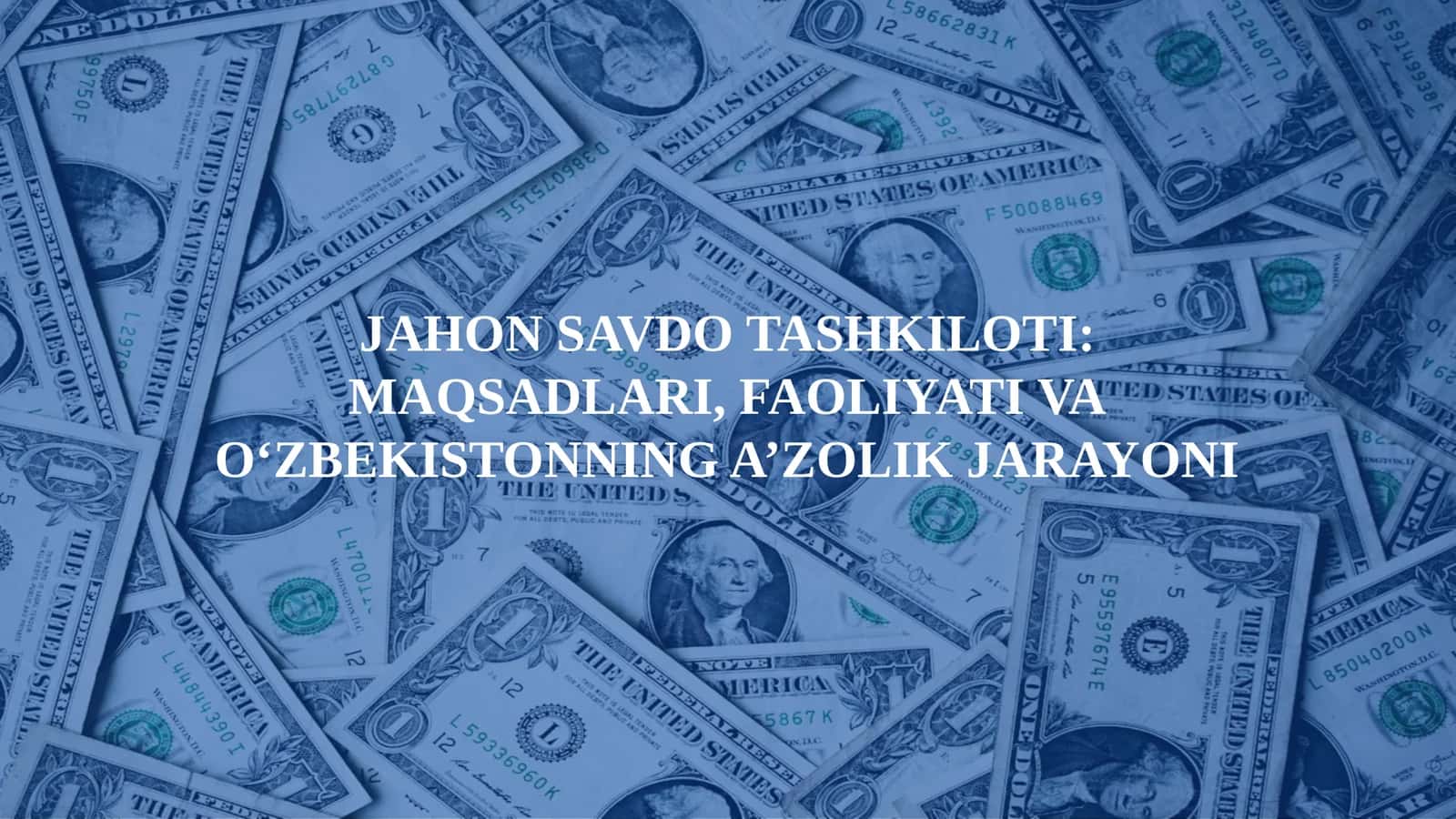 Jahon Savdo Tashkiloti Maqsadlari, Faoliyati va O‘zbekistonning A’zolik Jarayoni 1