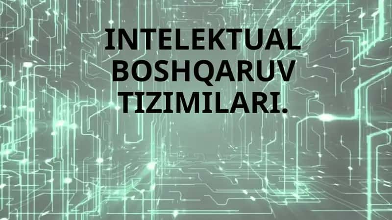 INTELEKTUAL BOSHQARUV TIZIMILARI. 1